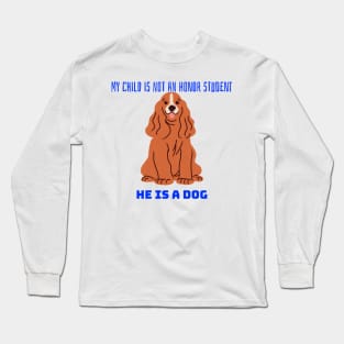 My child is not an honor student they are a dog Long Sleeve T-Shirt